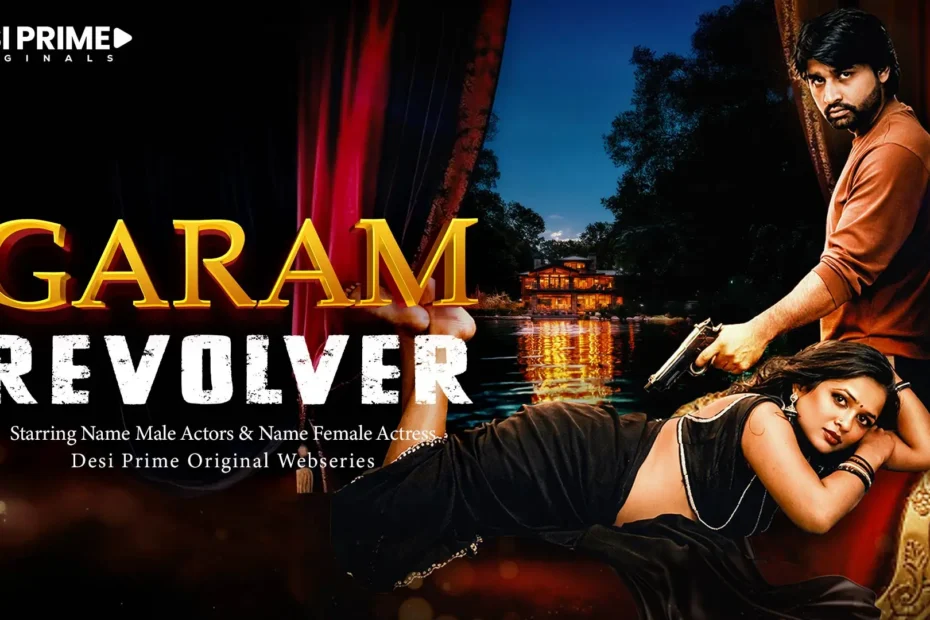 Garam Revolver (Desi Prime OTT) Cast, Story and Review 5 Garam Reolver 2026 Desiprime